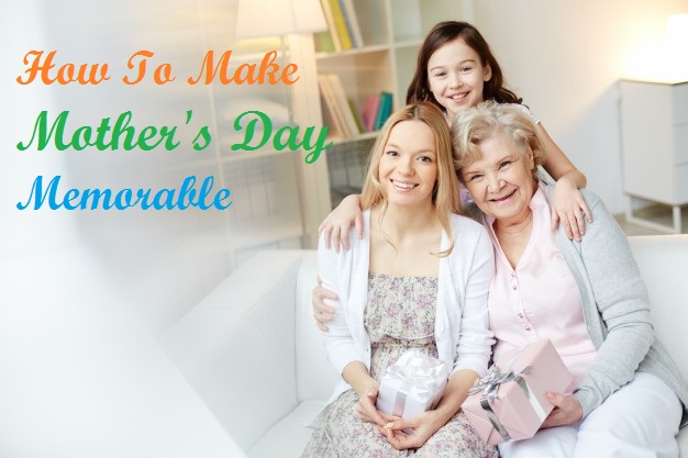 Make Mother's Day Memorable